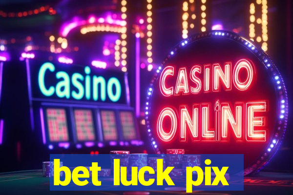 bet luck pix